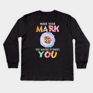 Make Your Mark See Where It Takes You The Dot Day September 15 Kids Long Sleeve T-Shirt